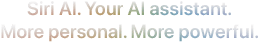 Siri AI. Your AI Assistant. More personal. More powerful.