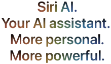 Siri AI. Your AI assistant. More personal. More powerful.